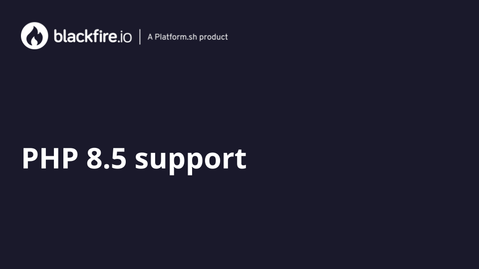 Blackfire now supports PHP 8.5 - Blackfire.io Le Blog | Fire up your ...
